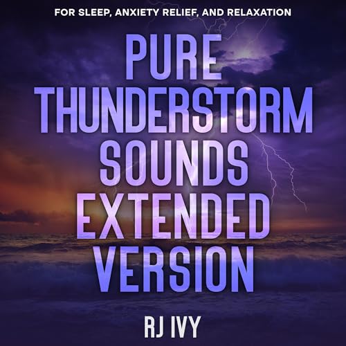 Pure Thunderstorm Sounds, Extended Version: For Sleep, Anxiety Relief, and Relaxation