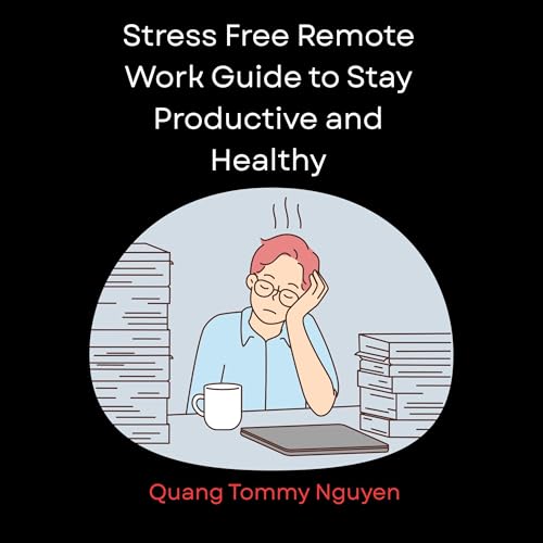 Stress Free Remote Work Guide to Stay Productive and Healthy