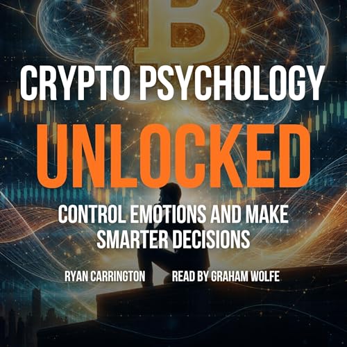 Crypto Psychology Unlocked: Control Emotions and Make Smarter Decisions