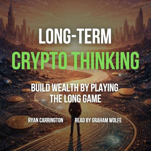 Long-Term Crypto Thinking: Build Wealth by Playing the Long Game