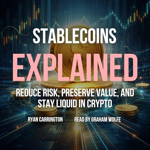 Stablecoins Explained: Reduce Risk, Preserve Value, and Stay Liquid in Crypto