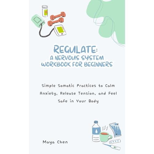 Regulate: A Nervous System Workbook for Beginners by Maya Chen