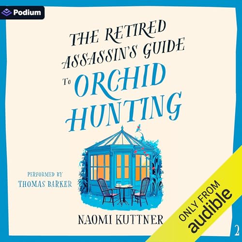 The Retired Assassin's Guide to Orchid Hunting by Naomi Kuttner