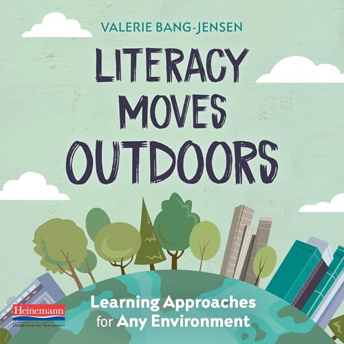 Literacy Moves Outdoors by Valerie Bang-Jensen