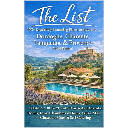 The List: 150+ Exquisitely Charming Places to Stay in the Dordogne, Charente, Languedoc & Provence France (2026 Edition)