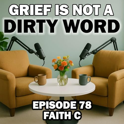 Sobriety, Identity, and Grief Recovery After Addiction with Faith C - Episode 78 by Unknown