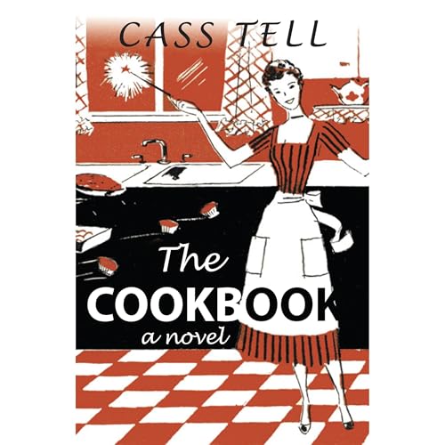 The Cookbook - a novel by Cass Tell