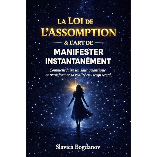 La Loi de l’Assomption & L’Art de Manifester Instantanément