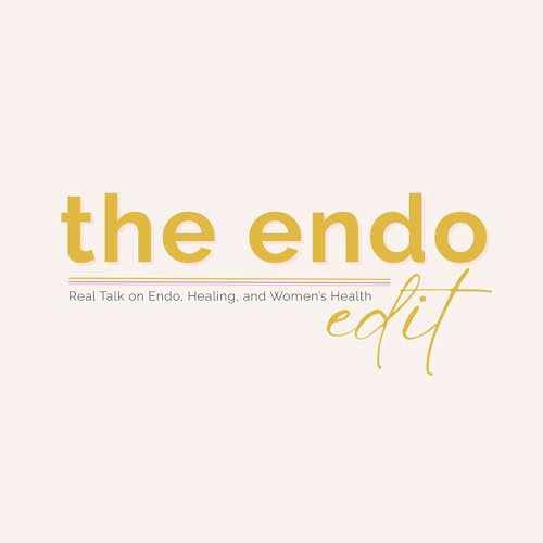 The Endo Edit: An Endometriosis Podcast by The Endo Edit