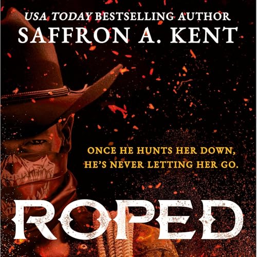 Roped by Saffron A. Kent