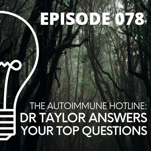 078 - The Autoimmune Hotline: Dr Taylor Answers Your Top Questions by Unknown