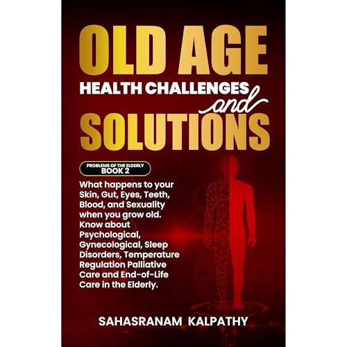 Old Age Health Challenges and Solutions by Sahasranam Kalpathy