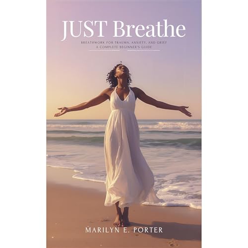 JUST BREATHE by Marilyn E Porter