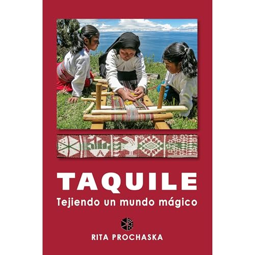 Taquile. Tejiendo un mundo mágico by Rita Prochaska