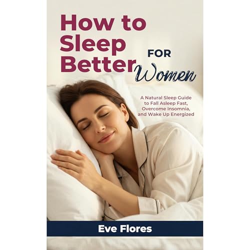 How to Sleep Better For Women by Eve Flores
