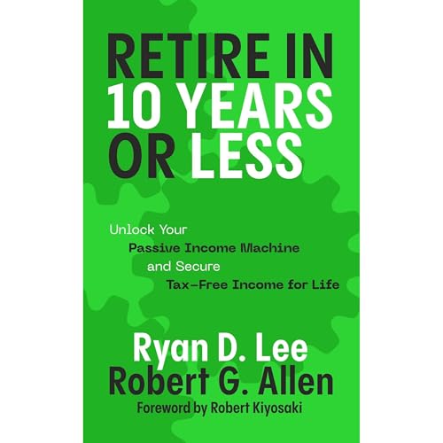 Retire in 10 Years or Less by Ryan Lee