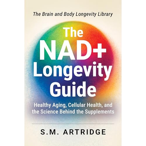 The NAD+ Longevity Guide by S.M. Artridge
