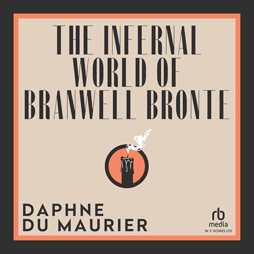 The Infernal World of Branwell Bronte
