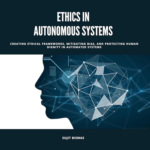 Ethics in Autonomous Systems by SUJIT BISWAS