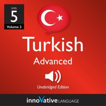 Learn Turkish - Level 5: Advanced Turkish, Volume 2: Lessons 1-25 - Innovative Language Learning by Unknown