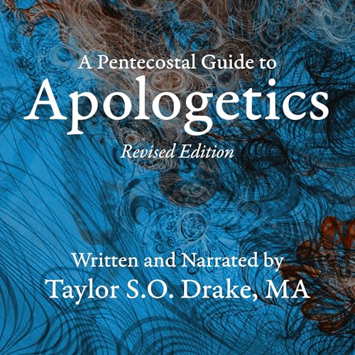 A Pentecostal Guide to Apologetics by Taylor Drake