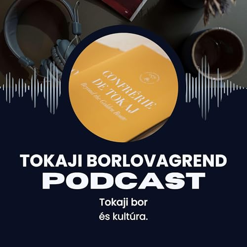 Tokaji Borlovagrend Podcast by Tokaji Borlovagrend Egyesület