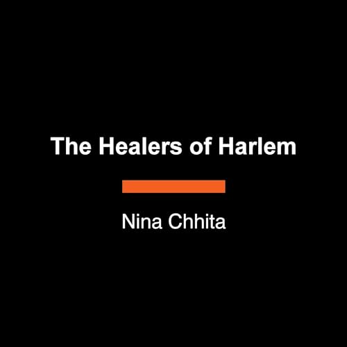 The Healers of Harlem by Nina Chhita
