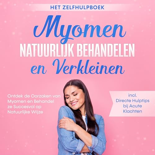 Myomen Natuurlijk Behandelen en Verkleinen