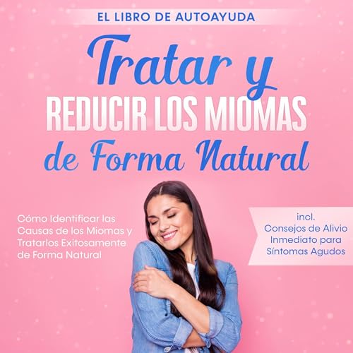 Tratar y Reducir los Miomas de Forma Natural by Elisabeth Cornelsen
