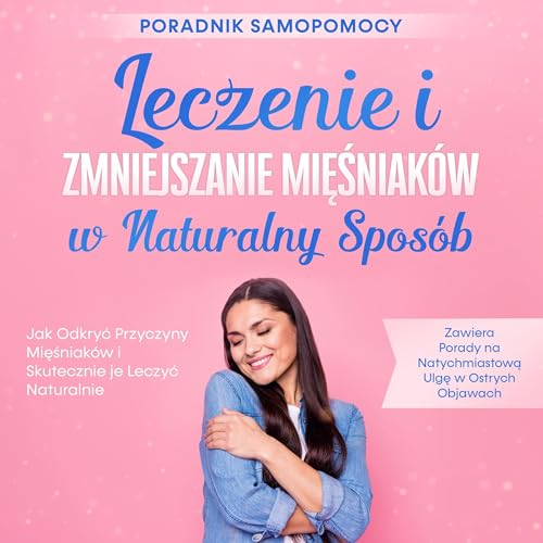 Leczenie i Zmniejszanie Mięśniaków w Naturalny Sposób
