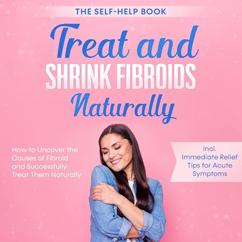 Treat and Shrink Fibroids Naturally