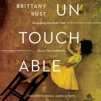 Untouchable: Unraveling the Myth that You're Too Faithful to Fall - Brittany Rust
