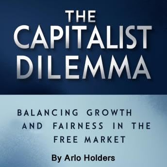 Capital Dilemma: Balancing Growth and Fairness in the Free Market - Arlo Holders by Unknown