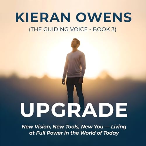 Upgrade: New Vision, New Tools, New You — Living at Full Power in the World of Today