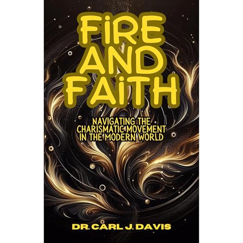 Fire and Faith by Dr. Carl J. Davis