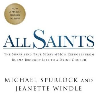 All Saints: The Surprising Story of How Refugees From Burma Brought Life to a Dying Church - Jeanette Windle