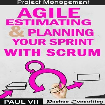 Agile Estimating & Planning Your Sprint with Scrum - Paul Vii by Unknown