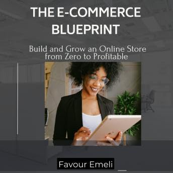 E-Commerce Blueprint: Build and Grow an Online Store from Zero to Profitable - Favour Emeli by Unknown