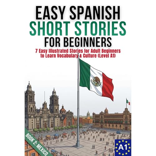 Easy Spanish Short Stories for Beginners Level A1 Book 2: MEXICO by J.A. Bravo