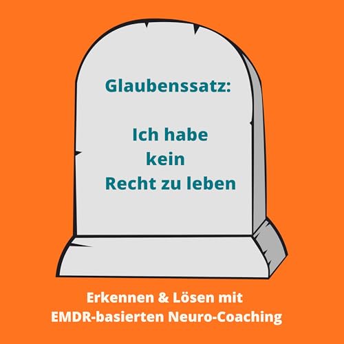 #55 Glaubenssatz: "Ich habe kein Recht zu leben" erkennen und lösen mit EMDR-basierten Neuro-Coaching by Unknown
