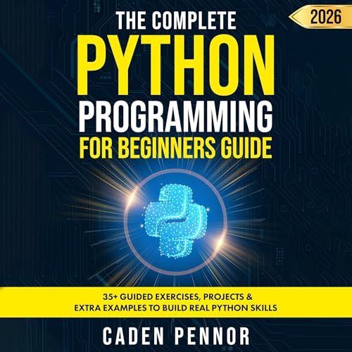 The Complete Python Programming for Beginners Guide by Caden Pennor
