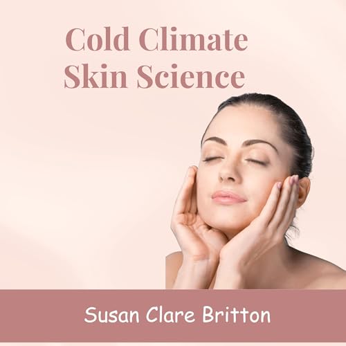 Cold Climate Skin Science by Susan Clare Britton