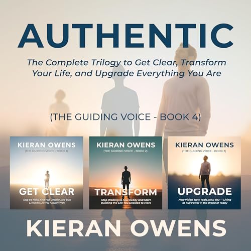 Authentic: The Complete Trilogy to Get Clear, Transform Your Life, and Upgrade Everything You Are