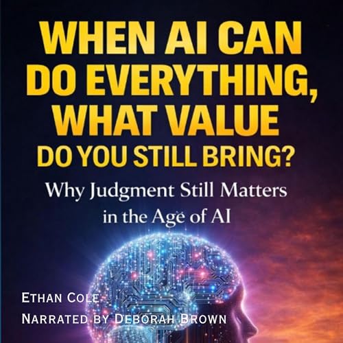 When AI Can Do Everything, What Value Do You Still Bring?: Why Judgment Still Matters in the Age of AI