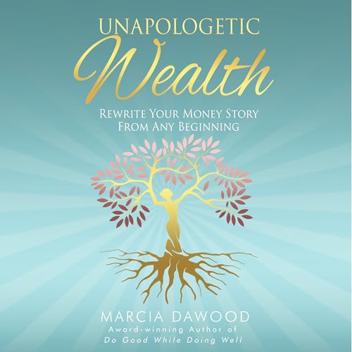 Unapologetic Wealth by Marcia Dawood