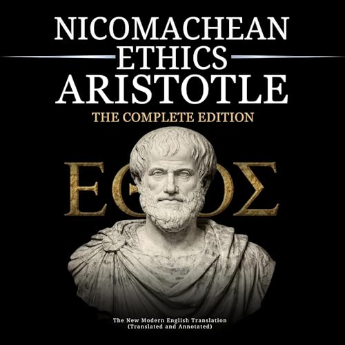 Nicomachean Ethics Aristotle, Complete Edition: The New Modern English Translation (Translated and Annotated)