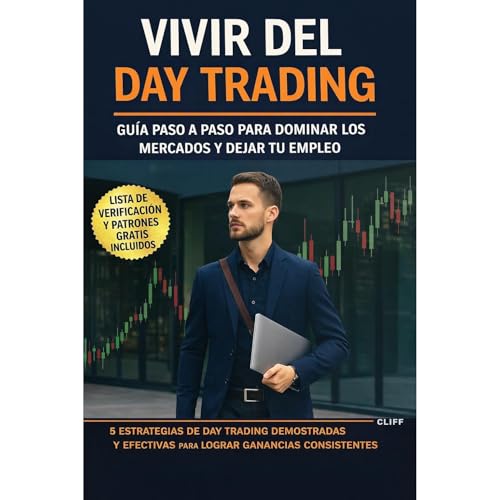 Day Trading para Vivir: Una Guía Paso a Paso para Dominar los Mercados y Dejar tu Trabajo de 9 a 5