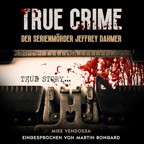 True Crime: Der Serienmörder Jeffrey Dahmer (German Edition)