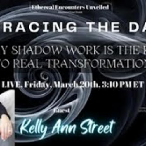 Ethereal Encounters_ Embracing the Dark_ Shadow Work and Transformation-Kelly Ann Street by Unknown
