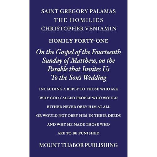 Homily Forty-One "On the Gospel of the Fourteenth Sunday of Matthew, On the Parable That Invites Us to the Son's Wedding" by St. Gregory Palamas